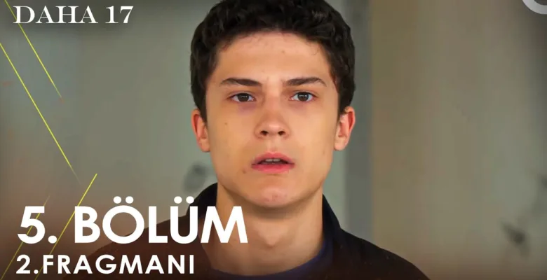 Daha 17 5.Bölüm 2. Fragmanı
