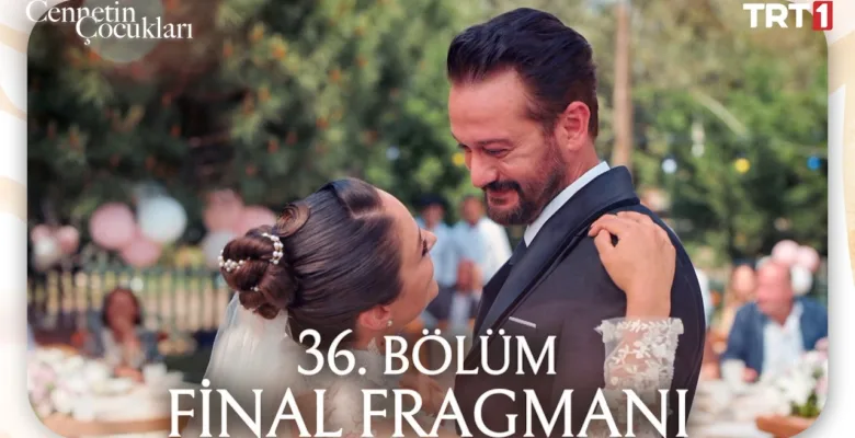 Cennetin Çocukları 36.Bölüm Fragmanı (Final)