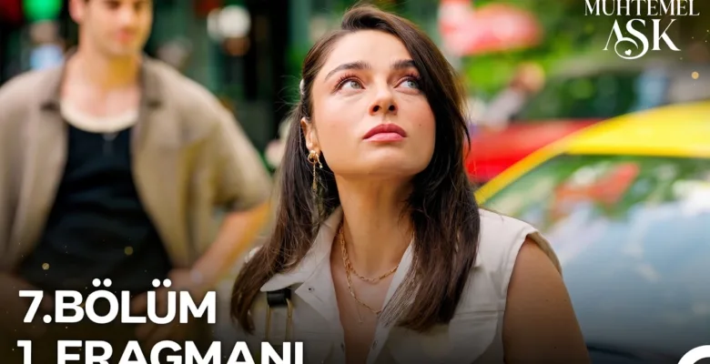 Muhtemel Aşk 7.Bölüm Fragmanı