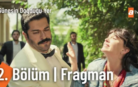 Güneşin Doğduğu Yer 2.Bölüm Fragmanı