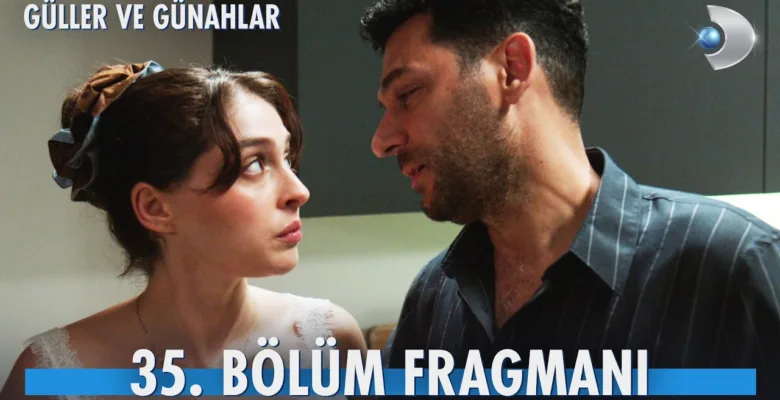 Güller ve Günahlar 35.Bölüm Fragmanı