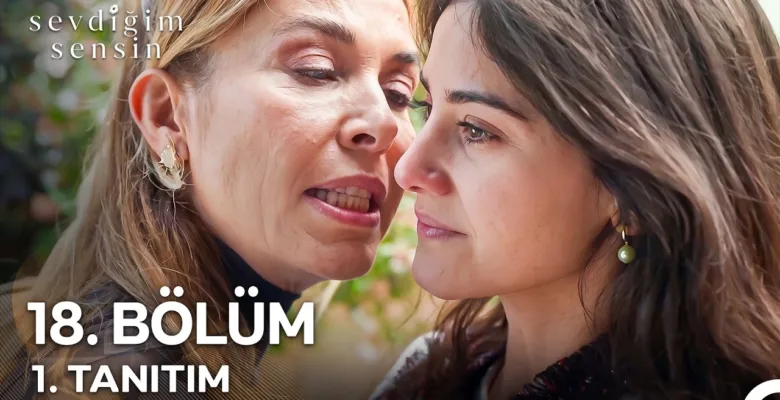 Sevdiğim Sensin 18.Bölüm Fragmanı