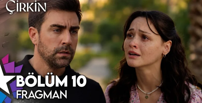 Çirkin 10.Bölüm Fragmanı