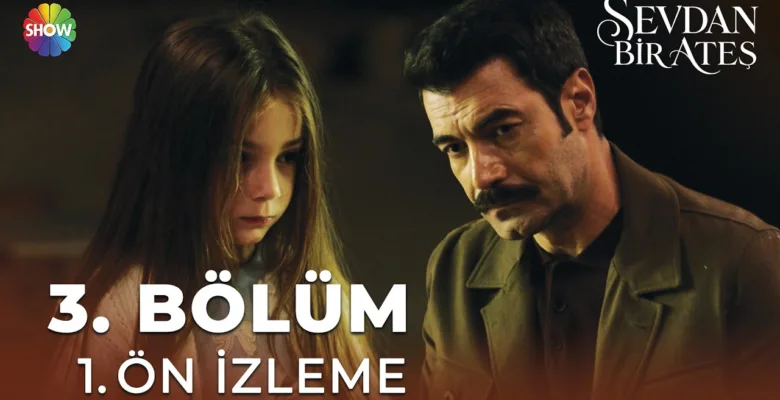 Sevdan Bir Ateş 3.Bölüm Önizleme