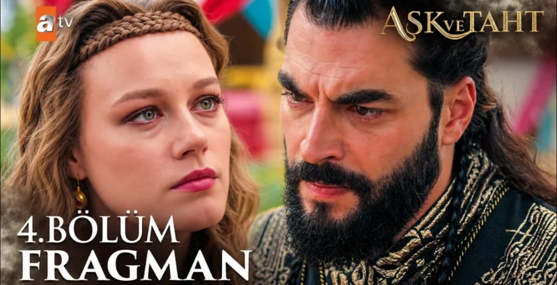 Aşk ve Taht 4.Bölüm Fragmanı