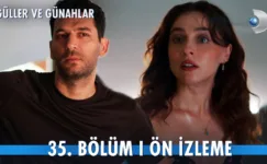 Güller ve Günahlar 35.Bölüm Önizleme