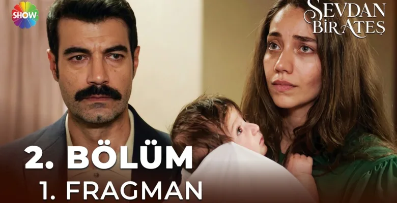 Sevdan Bir Ateş 2.Bölüm Fragmanı