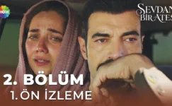 Sevdan Bir Ateş 2.Bölüm Önizleme
