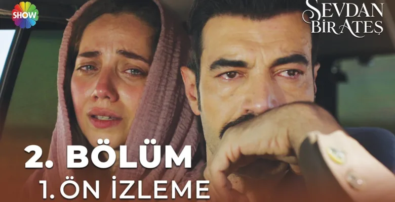 Sevdan Bir Ateş 2.Bölüm Önizleme