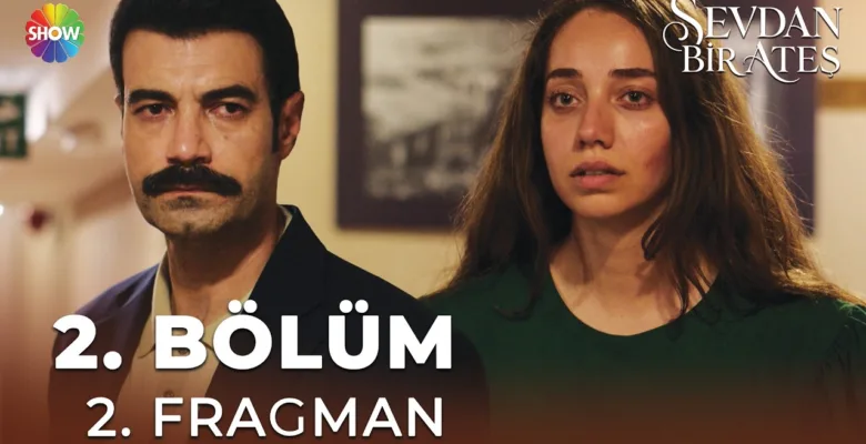 Sevdan Bir Ateş 2.Bölüm 2. Fragmanı