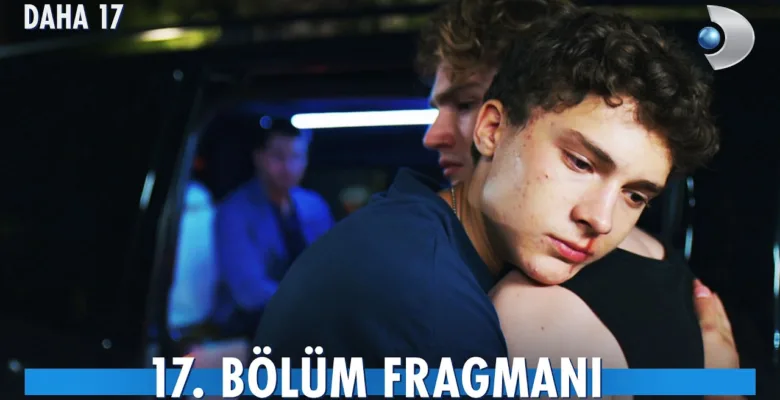 Daha 17 17.Bölüm Fragmanı