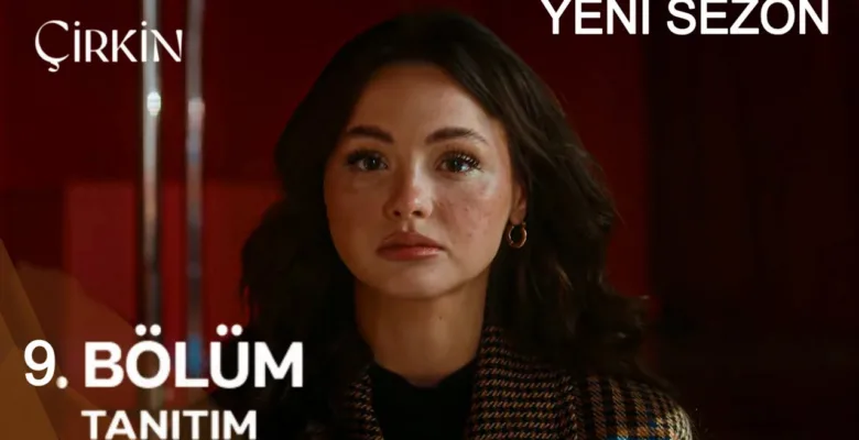 Çirkin 9.Bölüm 3. Fragmanı (Yeni Sezon)