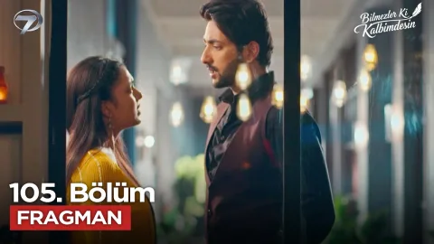 Bilmezler Ki Kalbimdesin 105. Bölüm Fragmanı