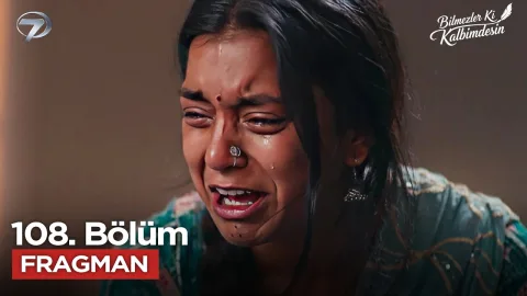 Bilmezler Ki Kalbimdesin 108. Bölüm Fragmanı