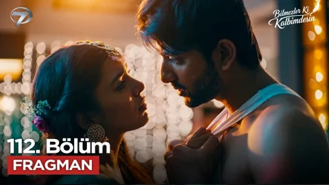 Bilmezler Ki Kalbimdesin 112. Bölüm Fragmanı