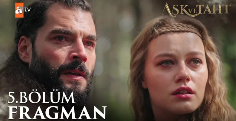 Aşk ve Taht 5.Bölüm Fragmanı