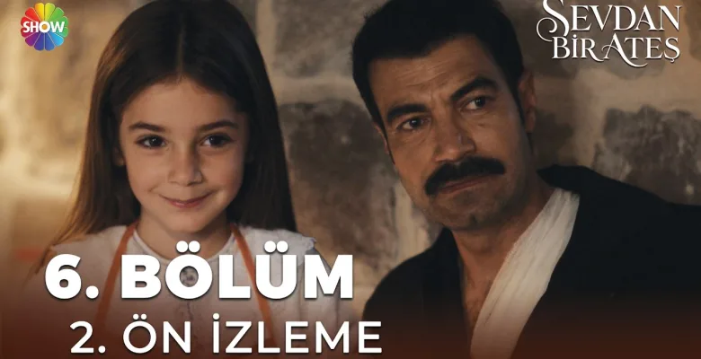 Sevdan Bir Ateş 6.Bölüm 2. Önizleme