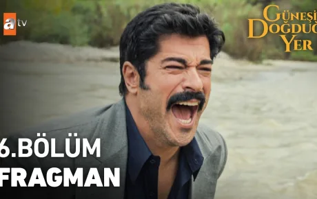Güneşin Doğduğu Yer 6.Bölüm Fragmanı
