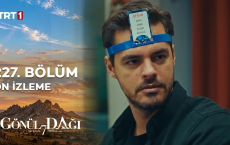 Gönül Dağı 227.Bölüm Önizleme