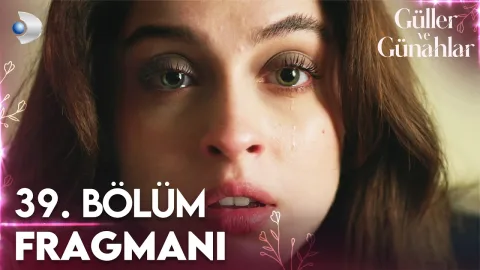 Güller ve Günahlar 39.Bölüm Fragmanı