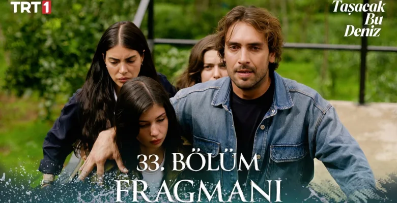Taşacak Bu Deniz 33.Bölüm Fragmanı