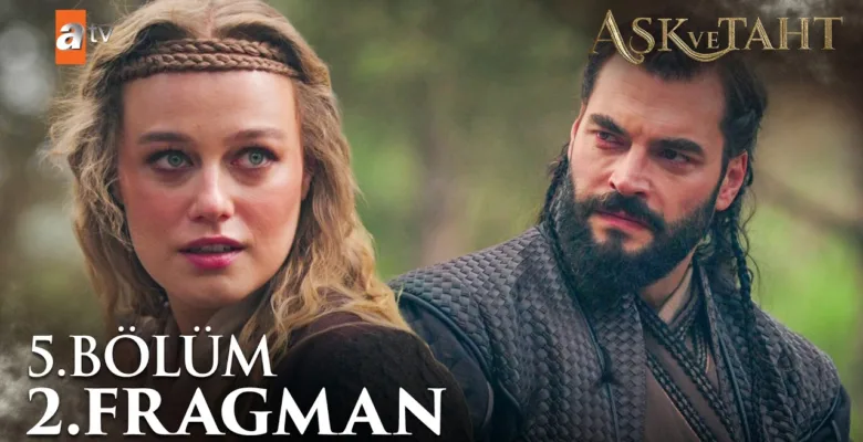 Aşk ve Taht 5.Bölüm 2. Fragmanı
