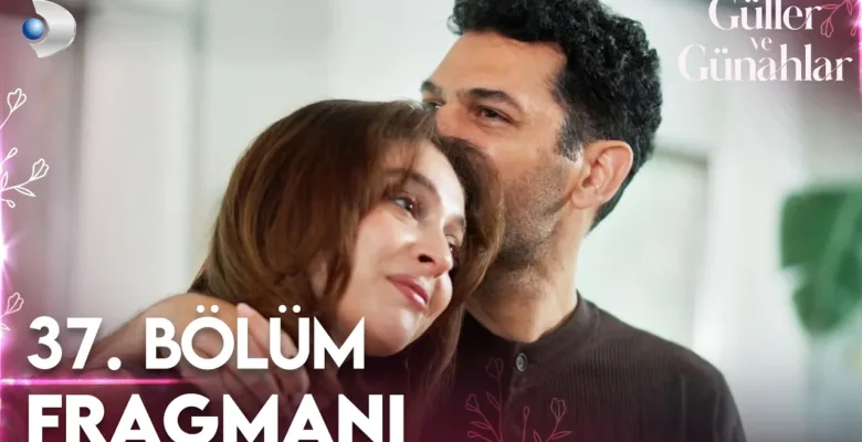 Güller ve Günahlar 37.Bölüm Fragmanı