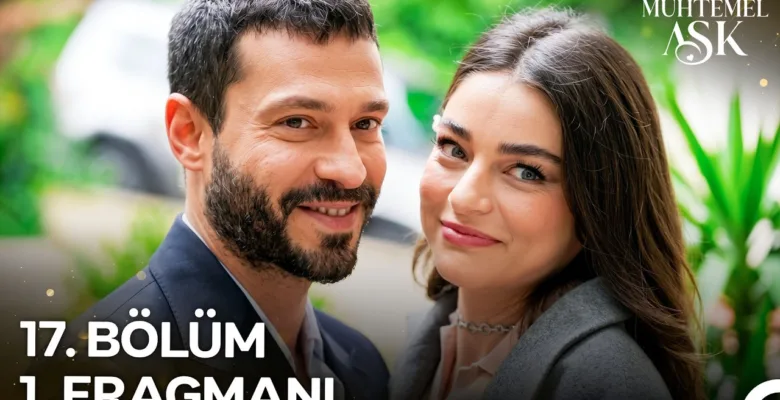 Muhtemel Aşk 17.Bölüm Fragmanı