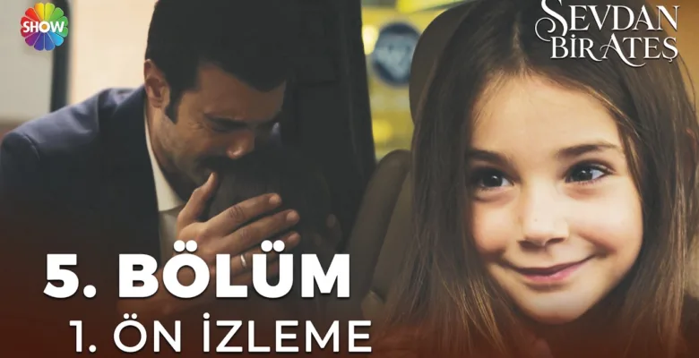 Sevdan Bir Ateş 5.Bölüm Önizleme