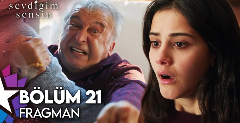 Sevdiğim Sensin 21.Bölüm Fragmanı