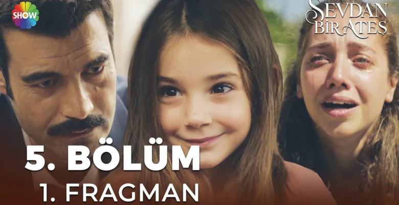 Sevdan Bir Ateş 5.Bölüm Fragmanı