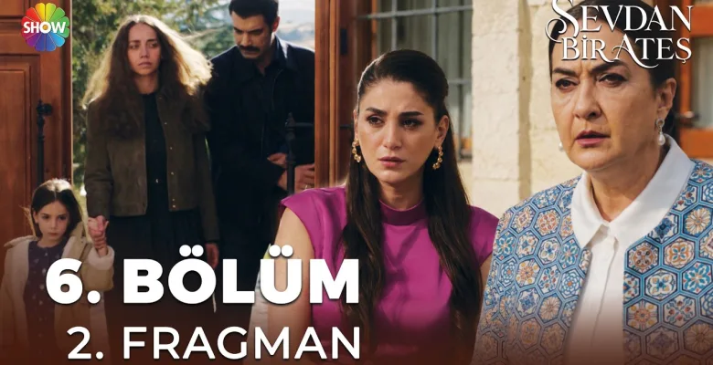 Sevdan Bir Ateş 6.Bölüm 2. Fragmanı