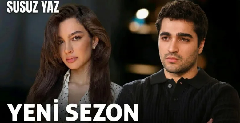 Susuz Yaz dizisi geliyor: Konusu, oyuncuları ve hikayesi