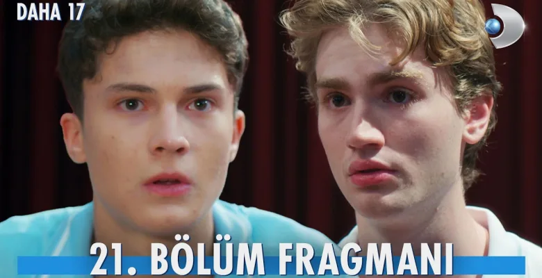 Daha 17 21.Bölüm Fragmanı