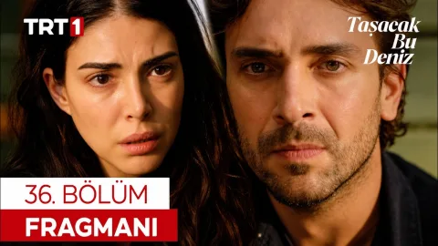 Taşacak Bu Deniz 36. Bölüm Fragmanı